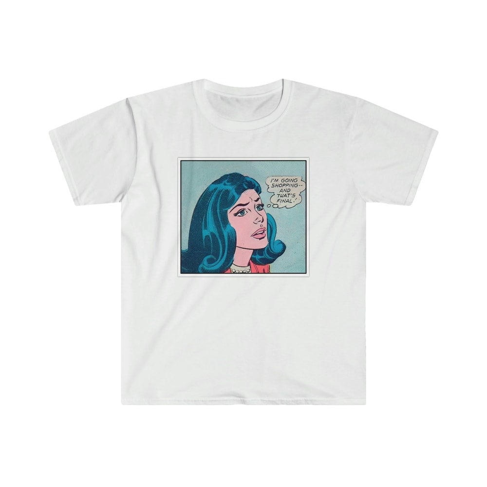 I'm Going Shopping and That's FINAL Funny Y2K 2000's Celebrity Inspired 50's Pop Comic Meme TShirt - 1.jpg