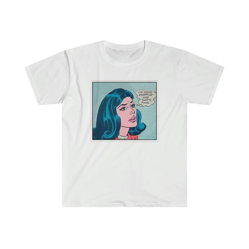 I'm Going Shopping and That's FINAL Funny Y2K 2000's Celebrity Inspired 50's Pop Comic Meme TShirt - 1.jpg