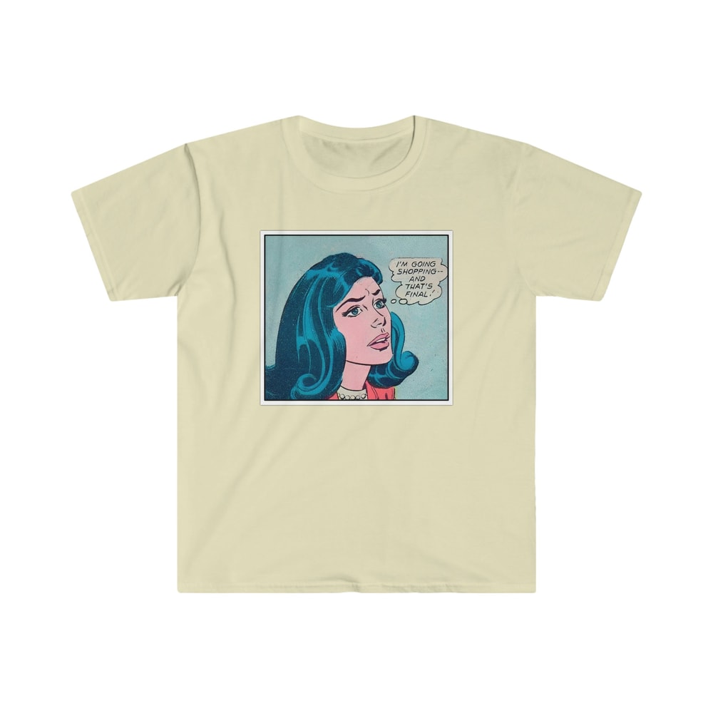 I'm Going Shopping and That's FINAL Funny Y2K 2000's Celebrity Inspired 50's Pop Comic Meme TShirt - 4.jpg
