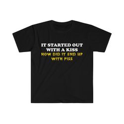 it started out with a kiss how did it end up with piss funny killers parody lyric meme tee shirt