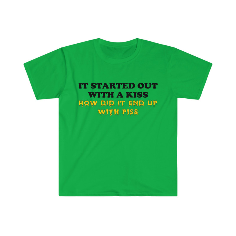 It Started Out With a Kiss How Did it End Up With Piss Funny Killers Parody Lyric Meme Tee Shirt - 3.jpg