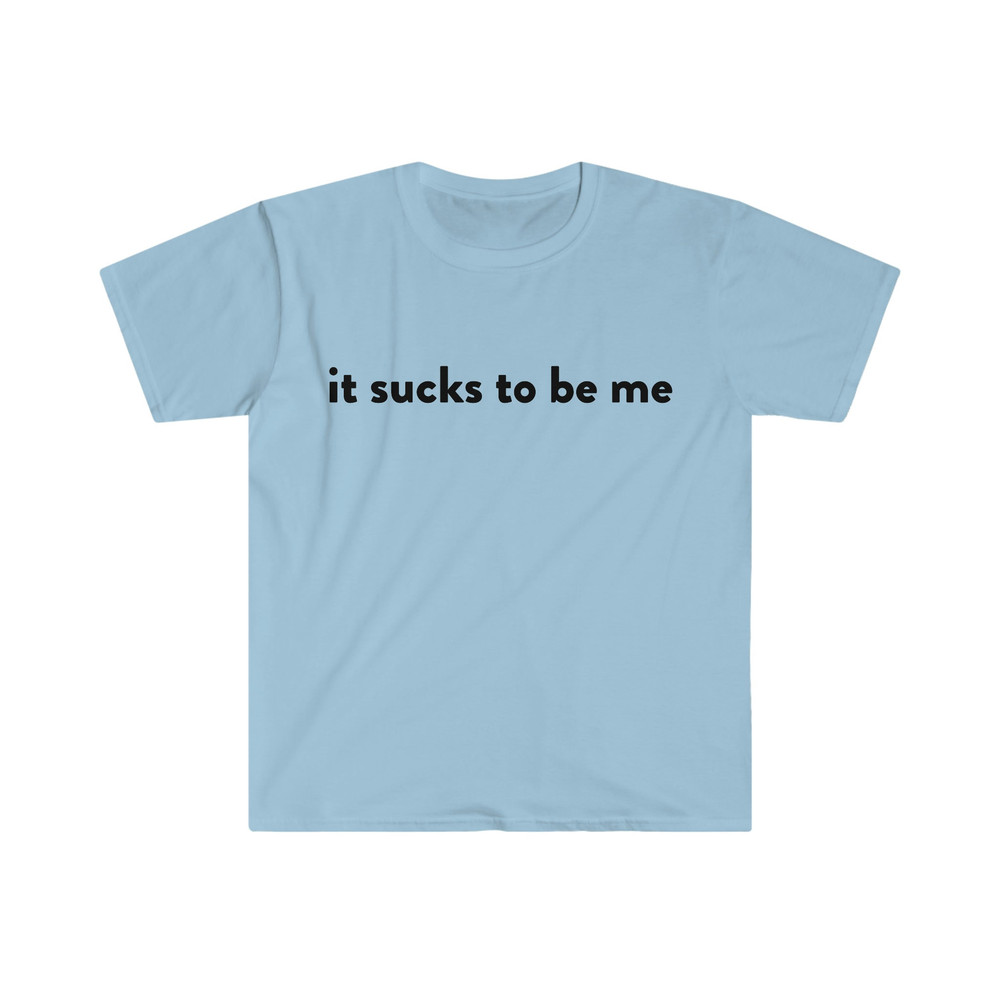 it sucks to be me Funny Meme T Shirt - 3.jpg