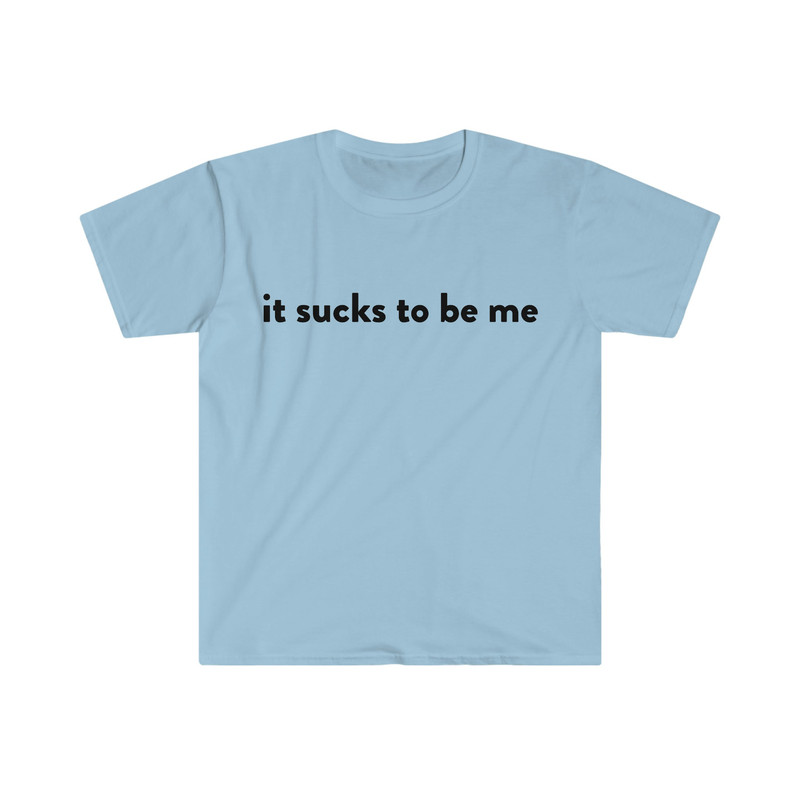 it sucks to be me Funny Meme T Shirt - 3.jpg