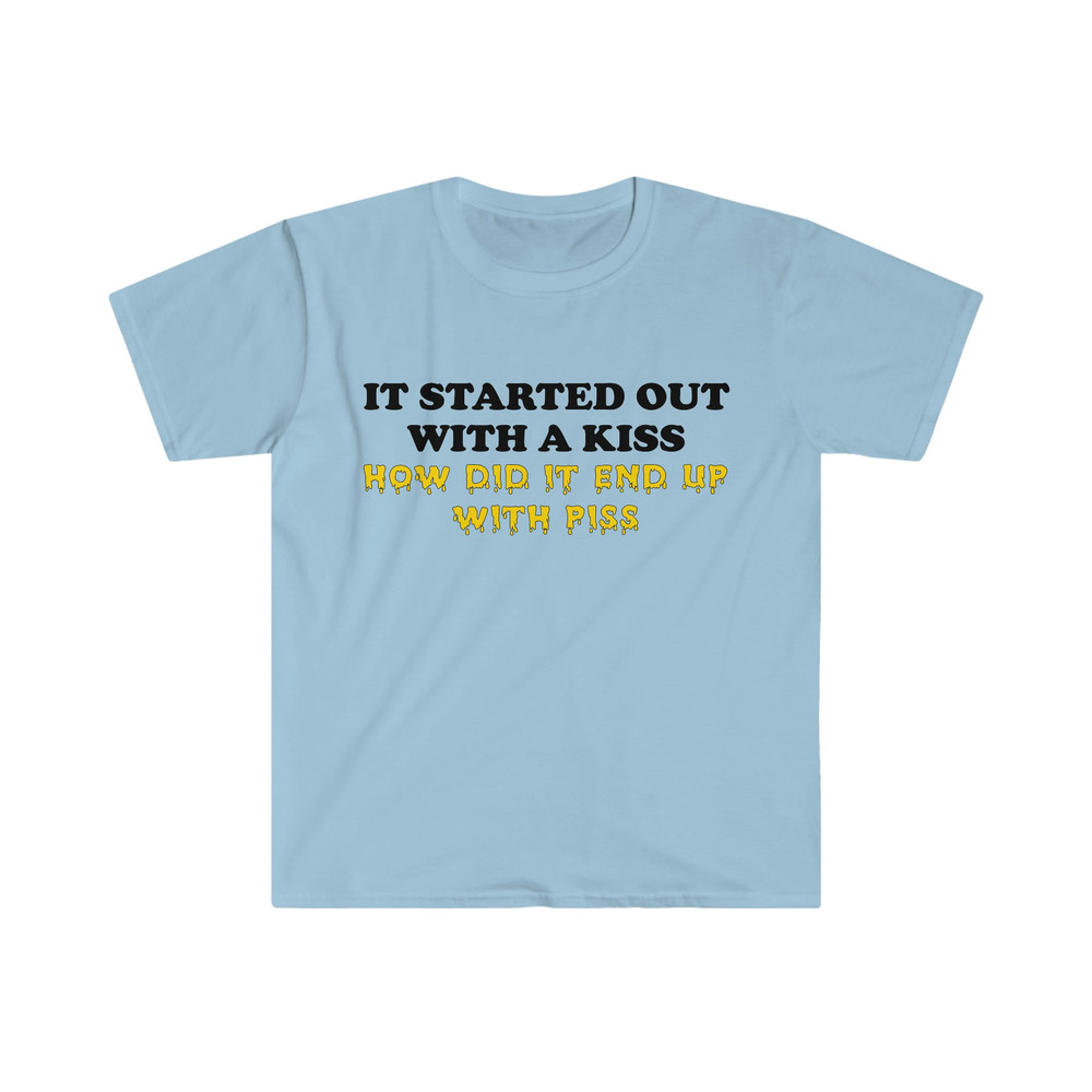 It Started Out With a Kiss How Did it End Up With Piss Funny Killers Parody Lyric Meme Tee Shirt - 4.jpg