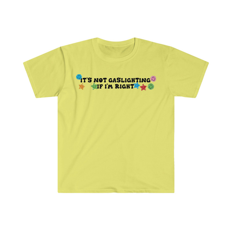 It's Not Gaslighting if I'm Right Funny Meme T Shirt - 4.jpg