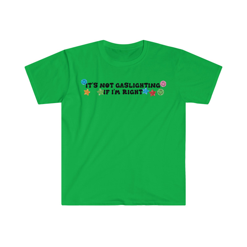 It's Not Gaslighting if I'm Right Funny Meme T Shirt - 5.jpg