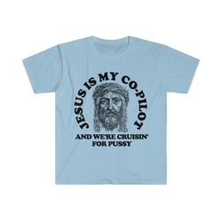 jesus is my co-pilot and were cruising for pussy funny meme tee shirt