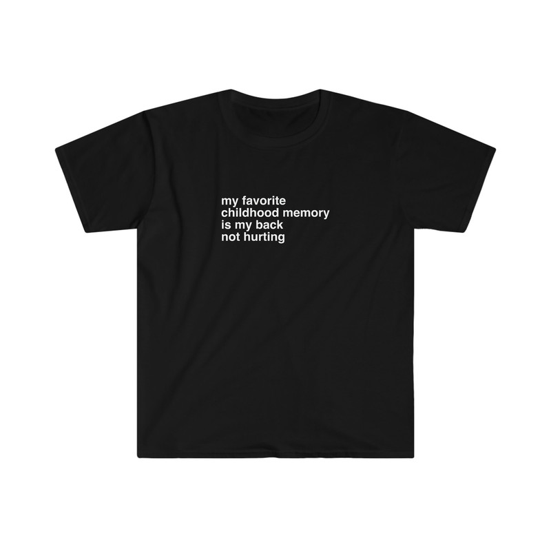 My Favorite Childhood Memory is My Back Not Hurting Funny Nostalgia Meme Tee Shirt - 2.jpg