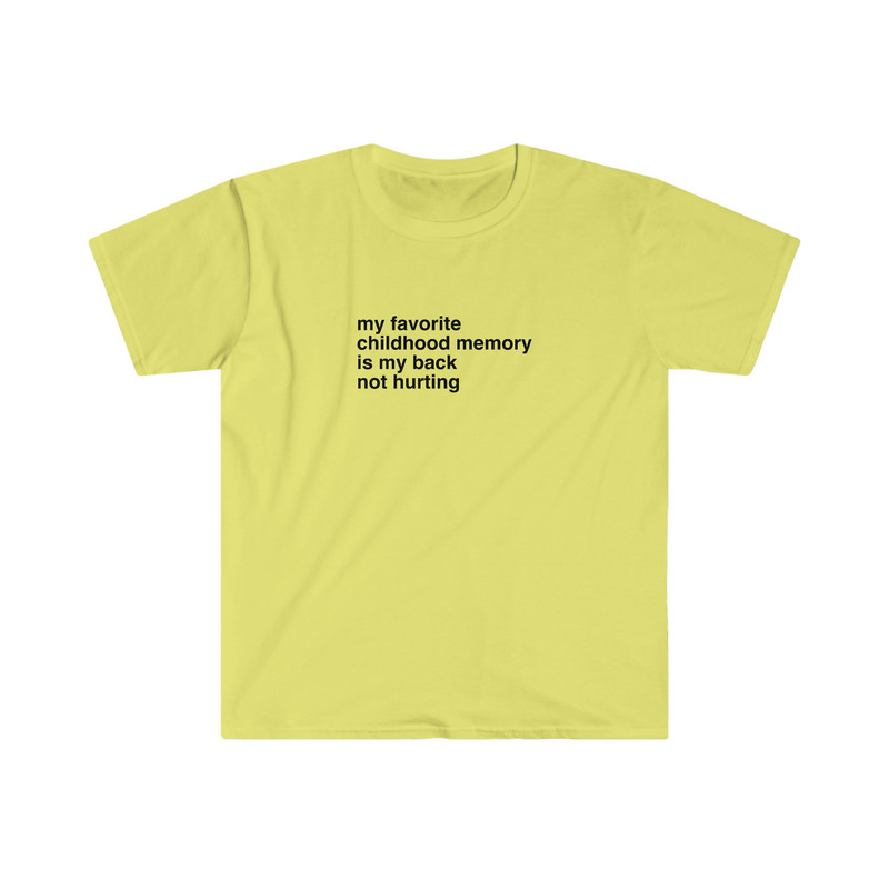 My Favorite Childhood Memory is My Back Not Hurting Funny Nostalgia Meme Tee Shirt - 4.jpg