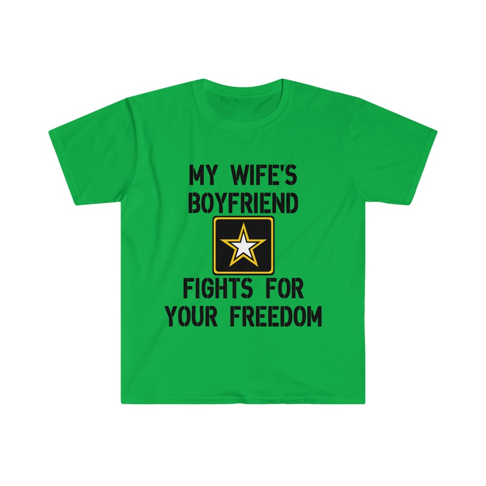 My Wife's Boyfriend Fights for Your Freedom US Army Funny Sarcastic Meme Tee Shirt - 4.jpg