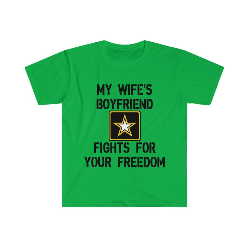 My Wife's Boyfriend Fights for Your Freedom US Army Funny Sarcastic Meme Tee Shirt - 4.jpg