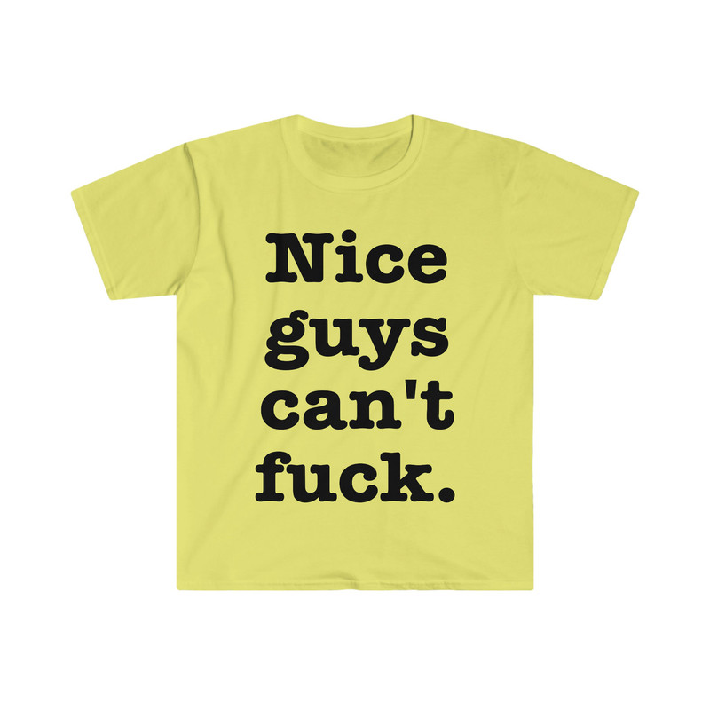 Nice Guys Can't F Funny Meme T Shirt - 4.jpg