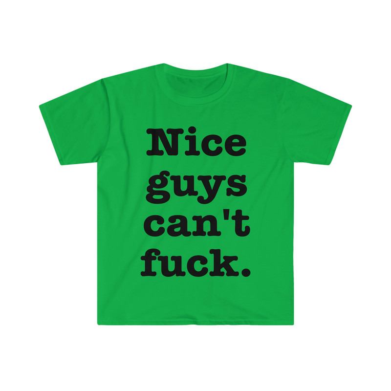 Nice Guys Can't F Funny Meme T Shirt - 5.jpg