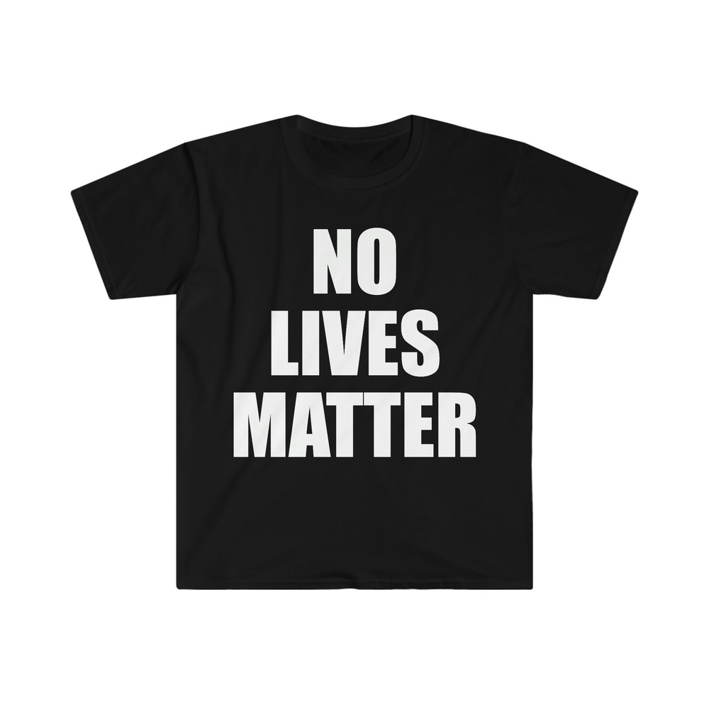 No Lives Matter Funny Parody T Shirt - 1.jpg