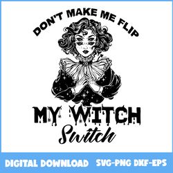 don't make me flip my witch switch svg, witch switch svg, witch svg, horror svg, halloween svg, png eps dxf file