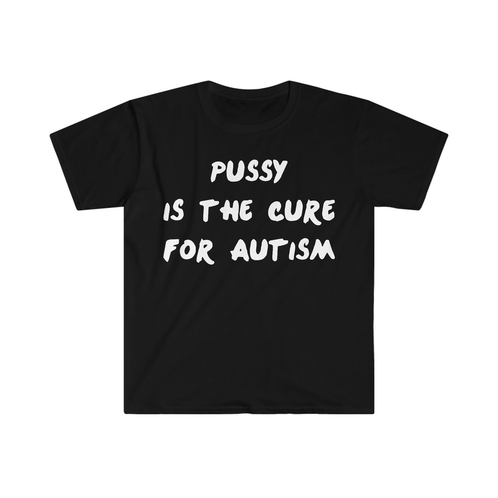 Pussy is the Cure for Autism One Direction Funny Meme T Shirt - 1.jpg