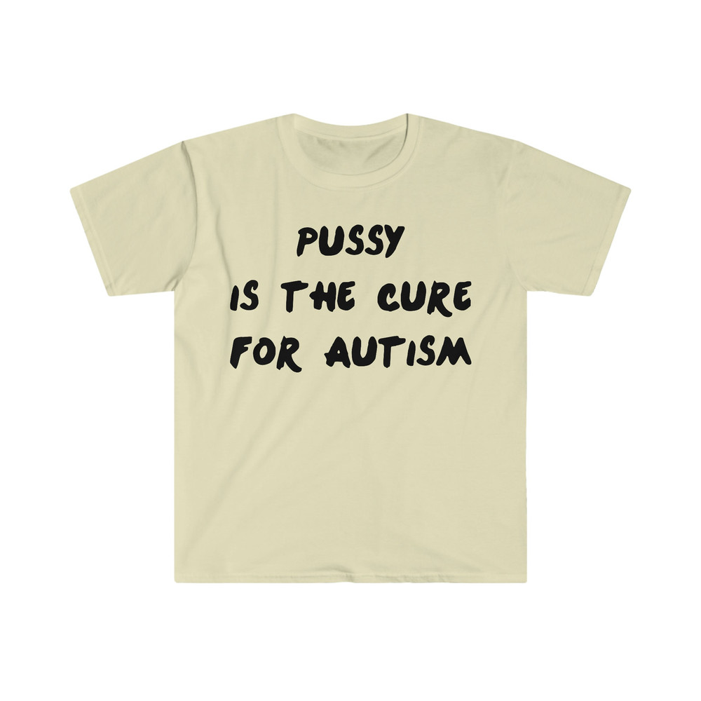 Pussy is the Cure for Autism One Direction Funny Meme T Shirt - 5.jpg