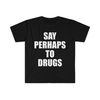 Say Perhaps to Drugs Funny Meme Tee Shirt - 1.jpg