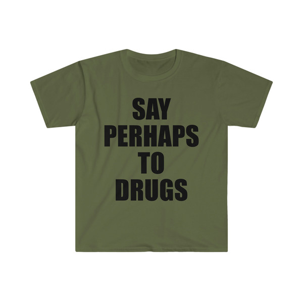 Say Perhaps to Drugs Funny Meme Tee Shirt - 2.jpg