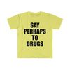 Say Perhaps to Drugs Funny Meme Tee Shirt - 3.jpg