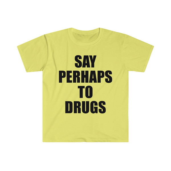 Say Perhaps to Drugs Funny Meme Tee Shirt - 3.jpg