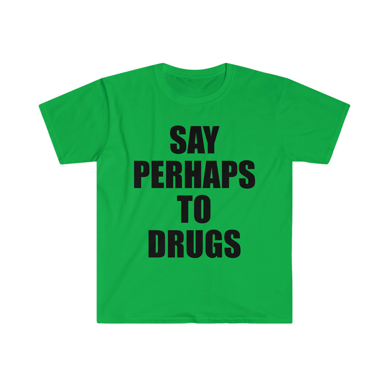 Say Perhaps to Drugs Funny Meme Tee Shirt - 4.jpg