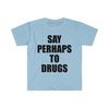 Say Perhaps to Drugs Funny Meme Tee Shirt - 5.jpg