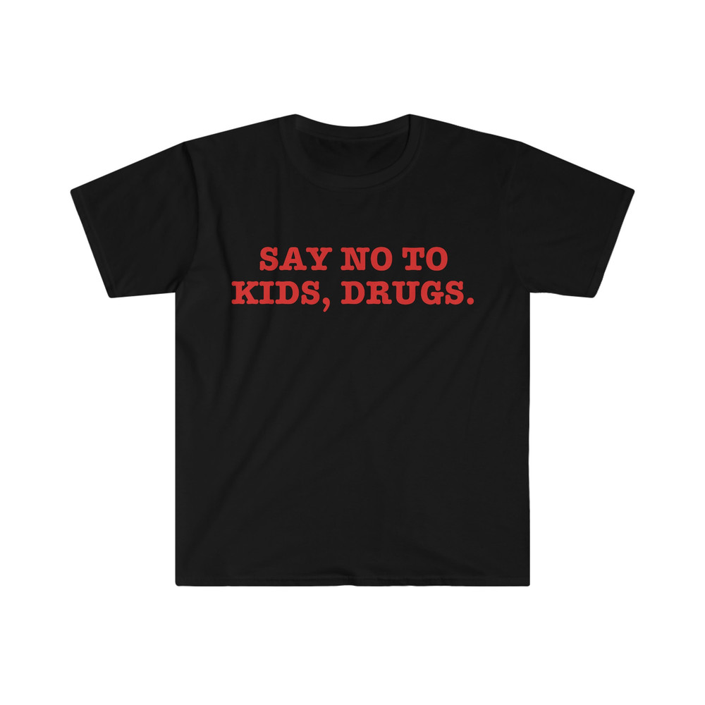 Say No to Drugs Kids Funny Sarcastic Meme T Shirt - 2.jpg