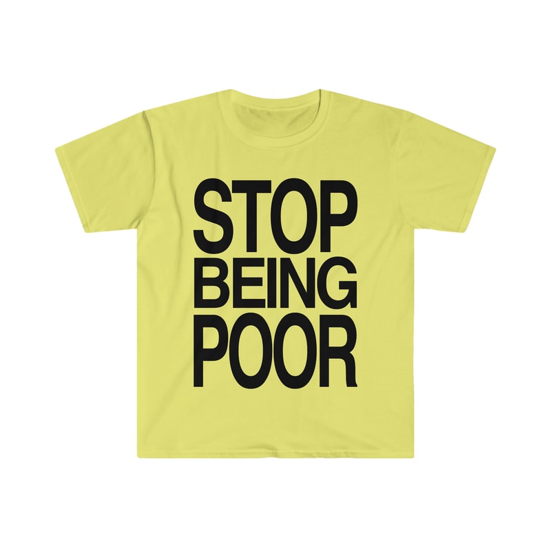 STOP BEING POOR Funny 2000's Y2K Meme T Shirt - 3.jpg