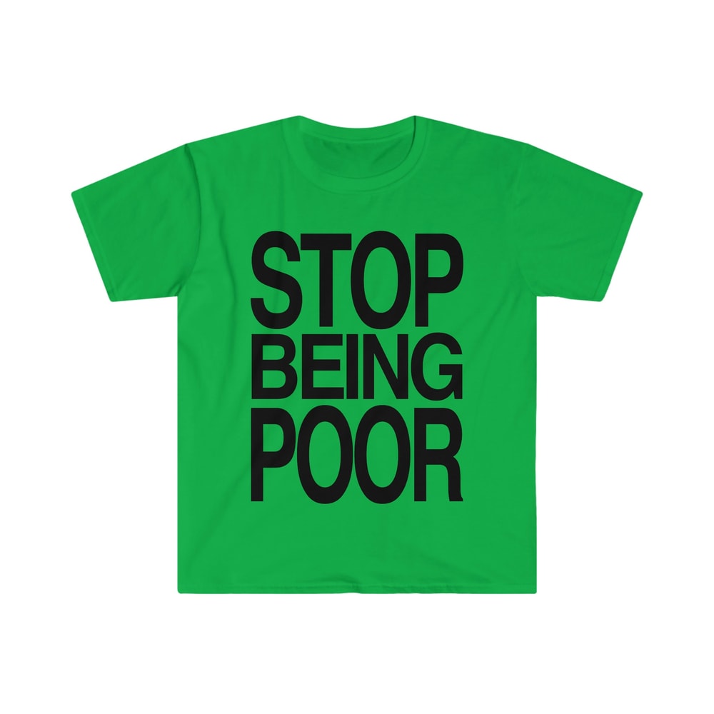 STOP BEING POOR Funny 2000's Y2K Meme T Shirt - 4.jpg