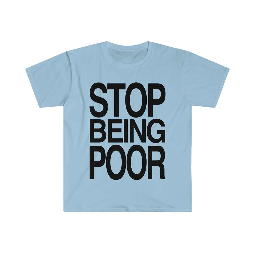 STOP BEING POOR Funny 2000's Y2K Meme T Shirt - 5.jpg