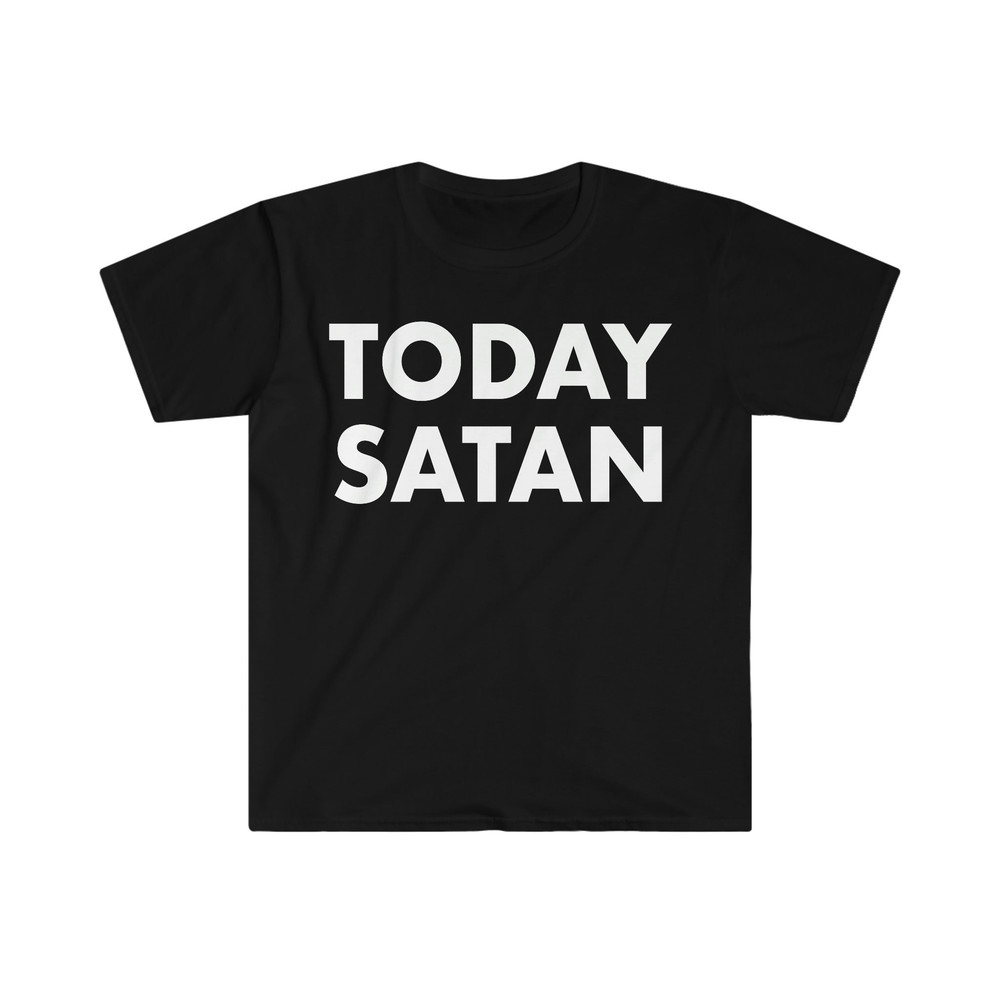 TODAY SATAN Funny Meme T Shirt - 1.jpg