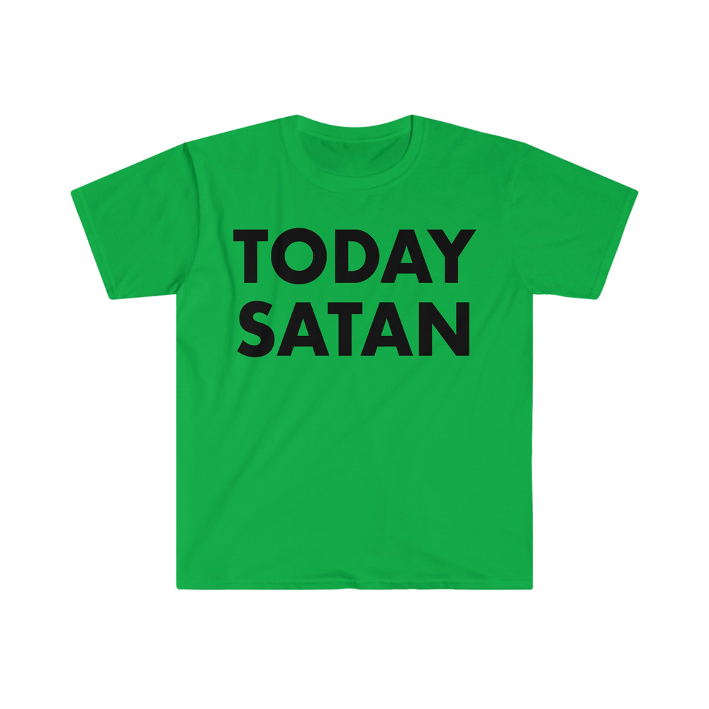 TODAY SATAN Funny Meme T Shirt - 4.jpg