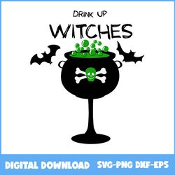 drink up witches svg, witch svg, skull svg, bat svg, halloween svg, png eps dxf file