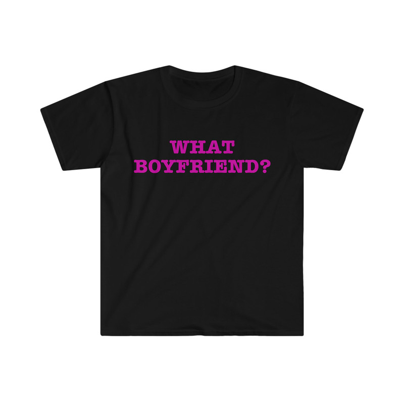 What Boyfriend Funny Sassy Meme T Shirt - 2.jpg