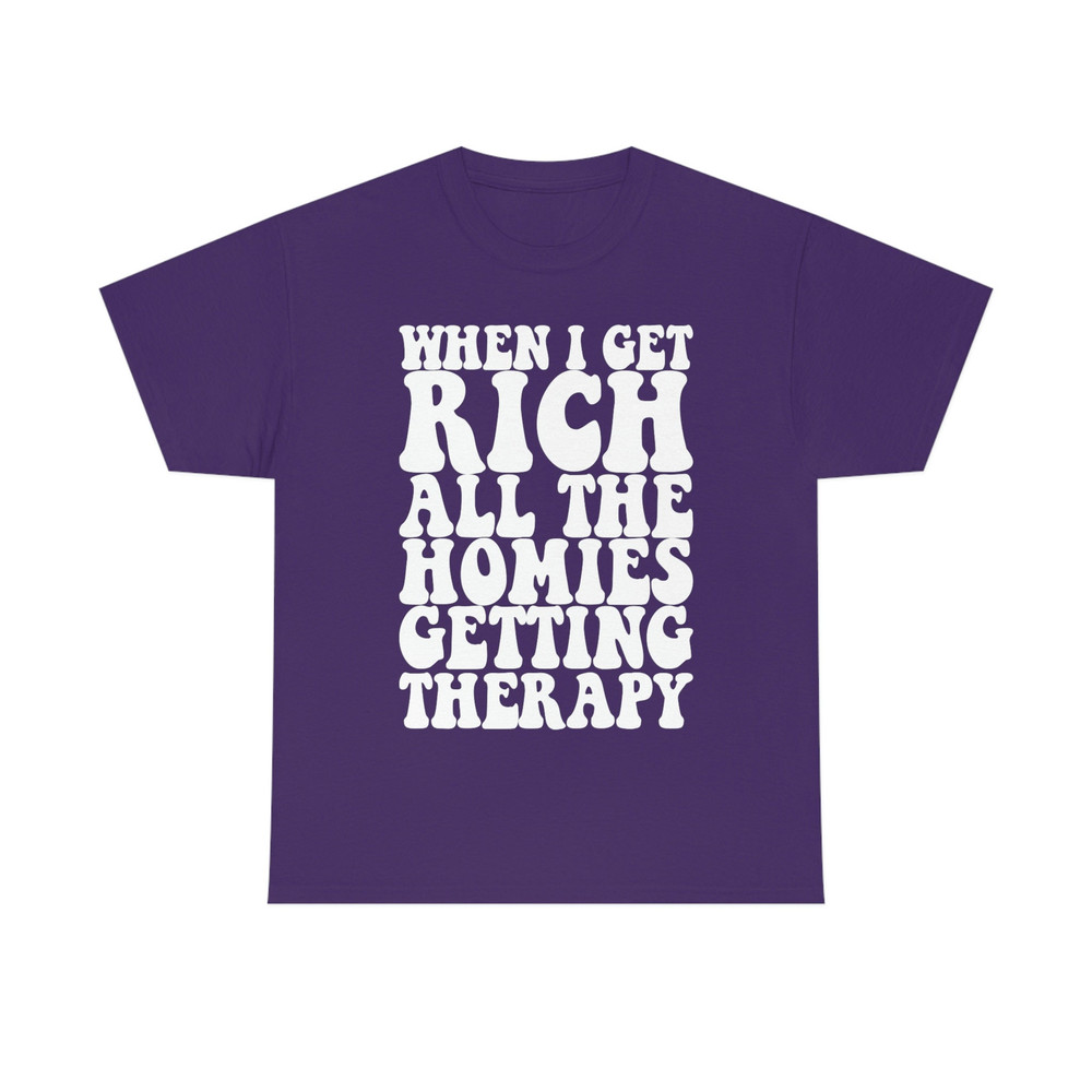 When I Get Rich All the Homies Getting Therapy Funny Meme TShirt - 1.jpg