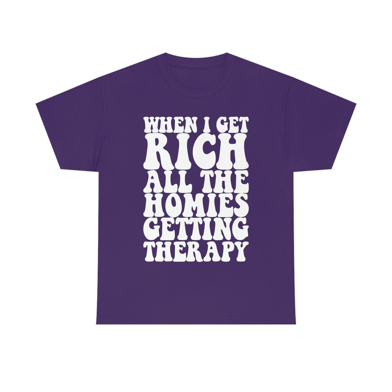 When I Get Rich All the Homies Getting Therapy Funny Meme TShirt - 1.jpg