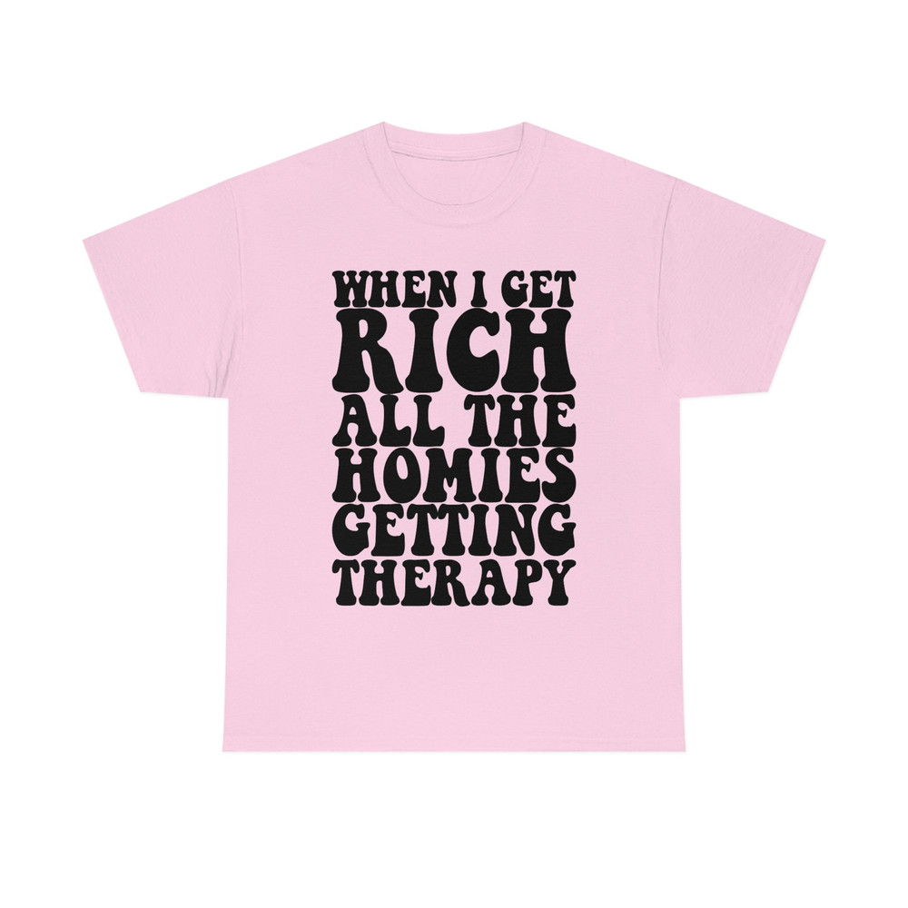 When I Get Rich All the Homies Getting Therapy Funny Meme TShirt - 5.jpg