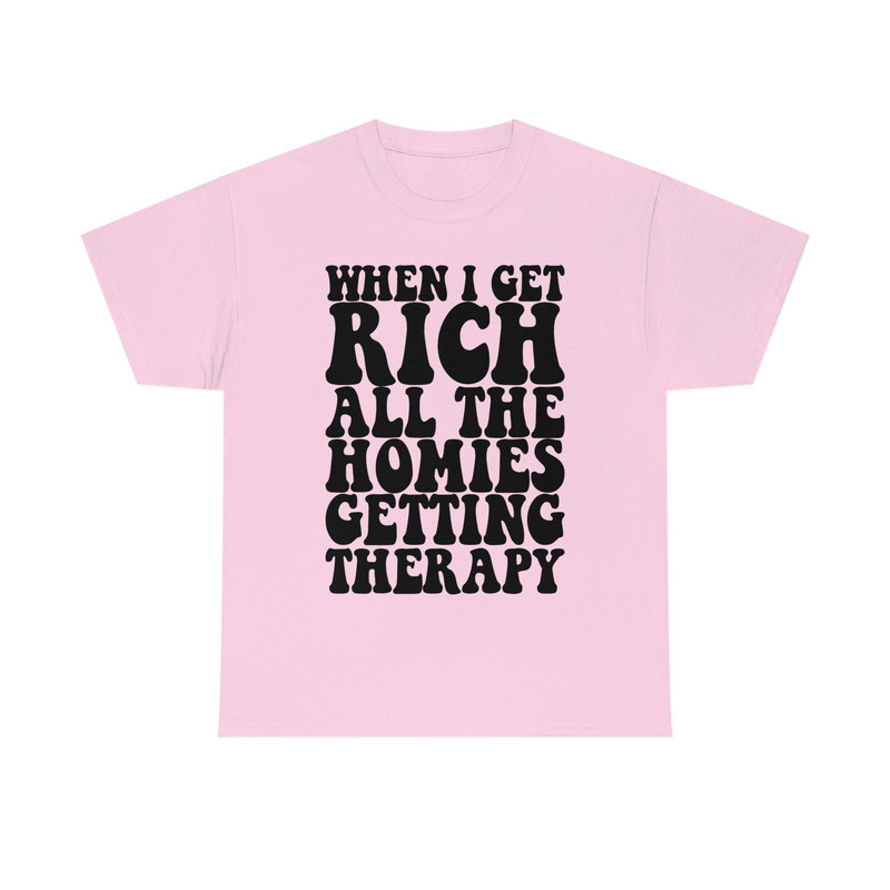 When I Get Rich All the Homies Getting Therapy Funny Meme TShirt - 5.jpg