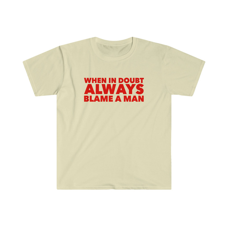 When in Doubt ALWAYS Blame a Man Funny Y2K 2000's Inspired Meme Tee Shirt - 1.jpg