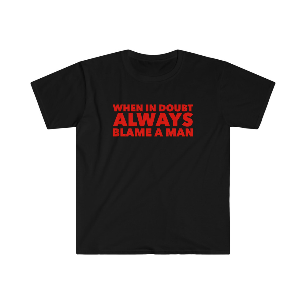 When in Doubt ALWAYS Blame a Man Funny Y2K 2000's Inspired Meme Tee Shirt - 2.jpg