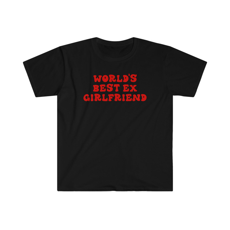 World's Best Ex Girlfriend Funny Meme T Shirt - 3.jpg