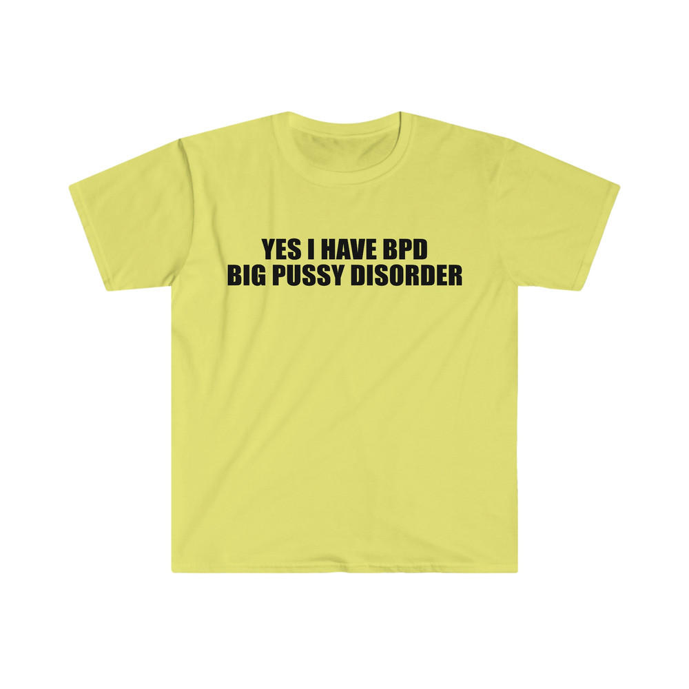 Yes I Have BPD Big P Disorder Funny Meme T Shirt - 4.jpg