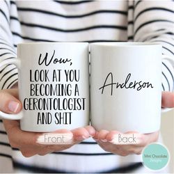 wow, look at you becoming a gerontologist - new gerontologist gift, gerontologist mug, custom gerontologist gift, geront