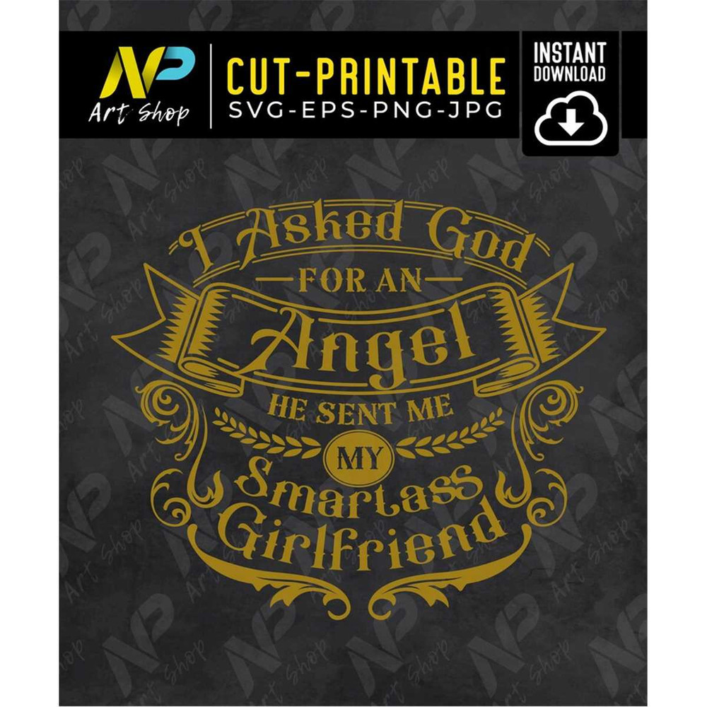 MR-1572023123634-girfriend-svgi-asked-god-for-an-angel-he-sent-me-my-smartass-image-1.jpg
