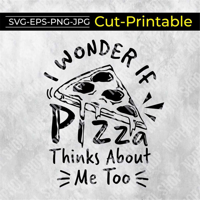 MR-1572023124250-i-wonder-if-pizza-thinks-about-me-too-svgpizza-lovers-image-1.jpg