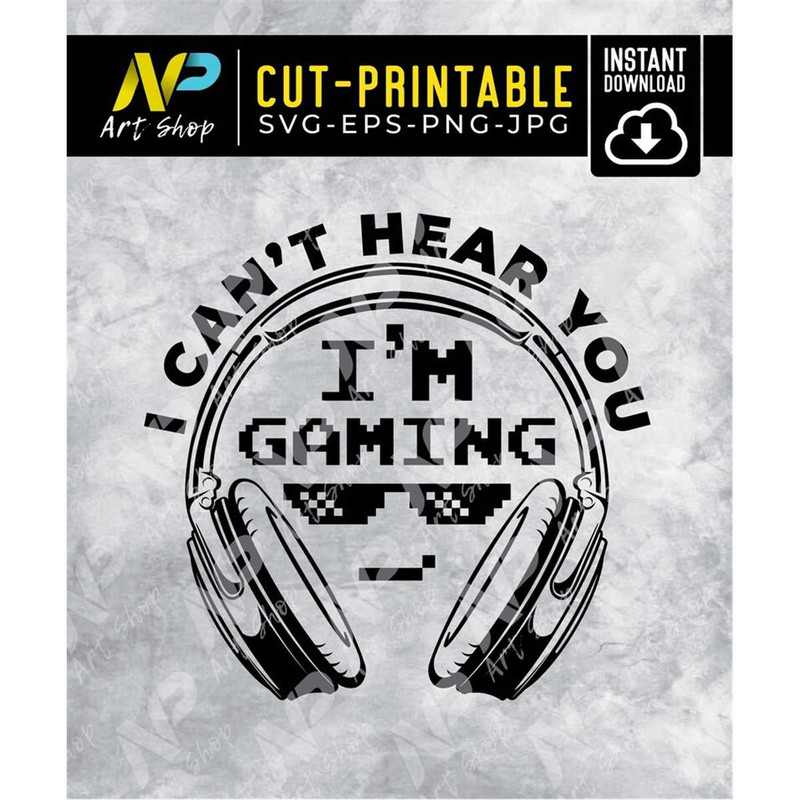 MR-1572023124516-gamer-svg-i-cant-hear-you-im-gaming-funny-gamer-image-1.jpg