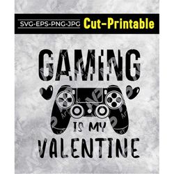gaming is my valentine svg, valentine's day , love design, video game quote, funny kid's saying, gaming