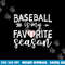 Baseball Is My Favorite Season png, sublimation copy.jpg