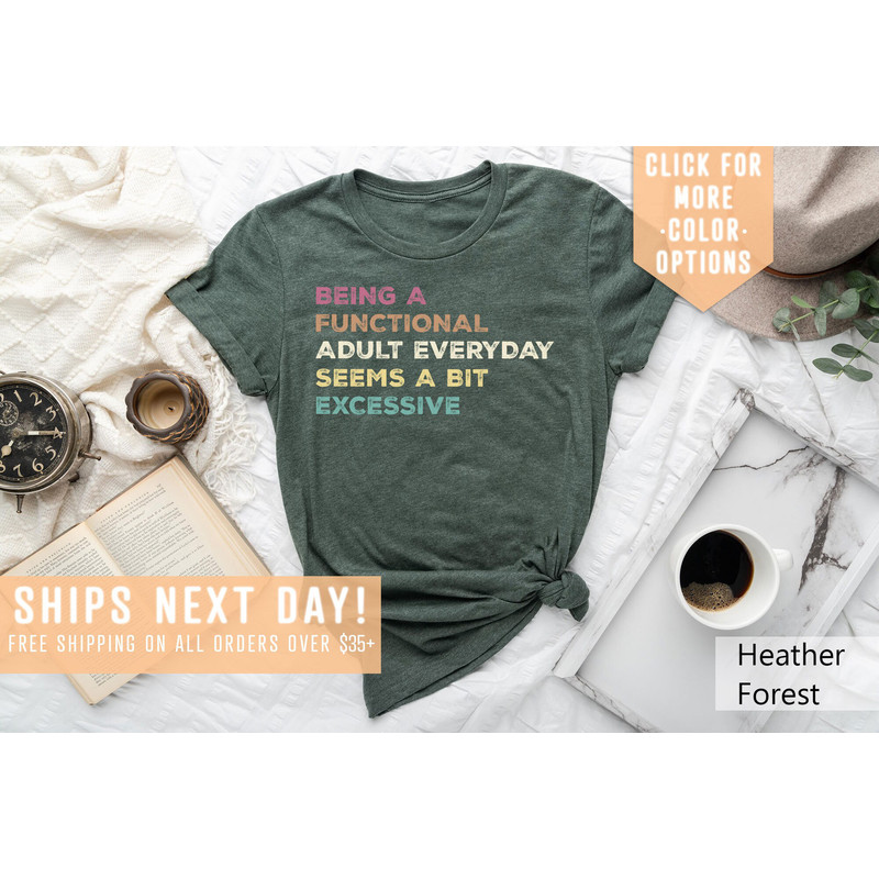 Being A Functional Adult Everyday Seems A Bit Excessive Shirt Gift, Adult Humor Shirt, Adulting T-Shirt, Day Drinking Tee,Funny Women Outfit - 4.jpg